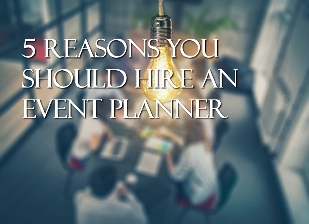 Reasons why you should hire an event planner